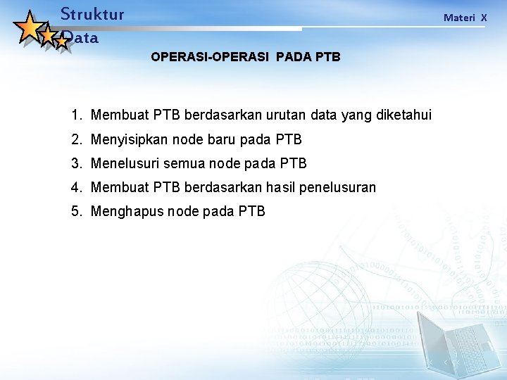 Struktur Data Materi X OPERASI-OPERASI PADA PTB 1. Membuat PTB berdasarkan urutan data yang