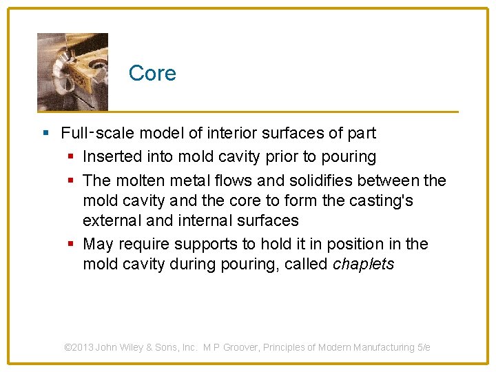 Core § Full‑scale model of interior surfaces of part § Inserted into mold cavity