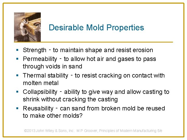 Desirable Mold Properties § Strength ‑ to maintain shape and resist erosion § Permeability