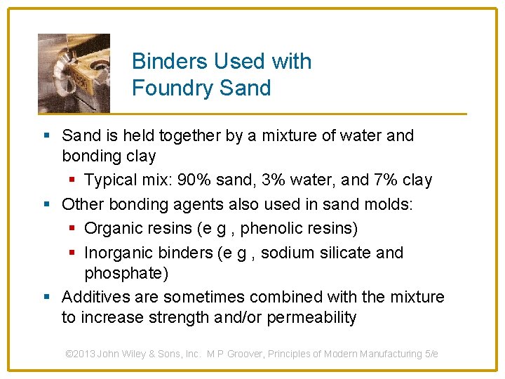 Binders Used with Foundry Sand § Sand is held together by a mixture of