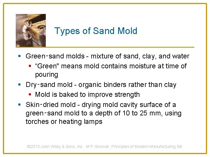 Types of Sand Mold § Green‑sand molds - mixture of sand, clay, and water