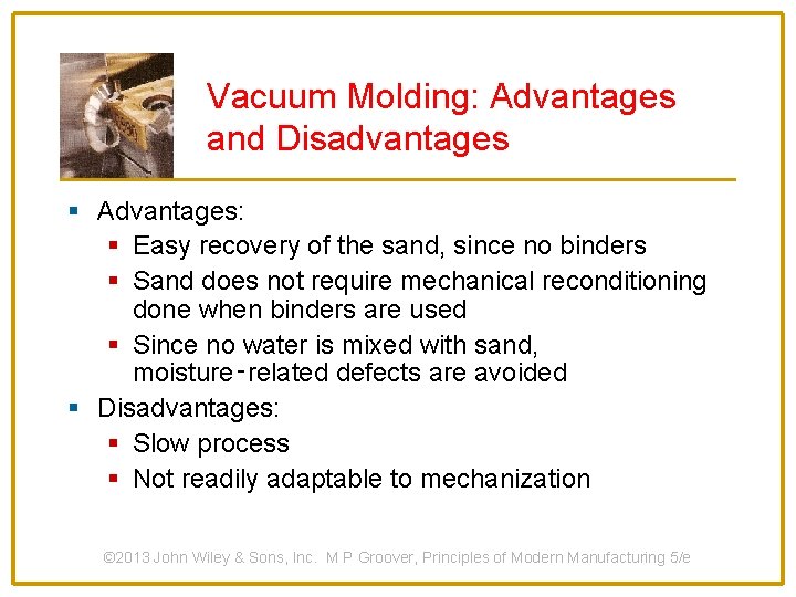Vacuum Molding: Advantages and Disadvantages § Advantages: § Easy recovery of the sand, since