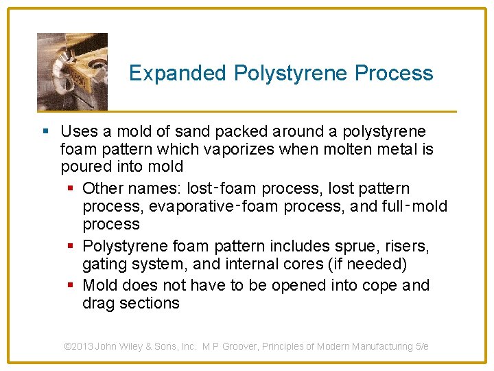 Expanded Polystyrene Process § Uses a mold of sand packed around a polystyrene foam