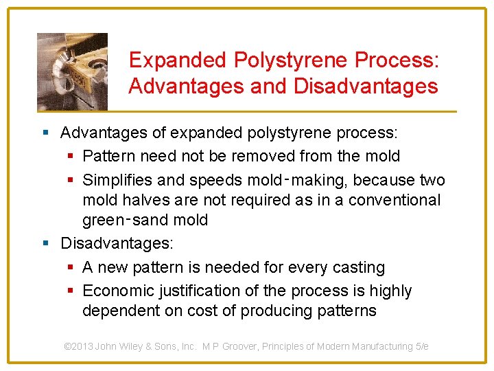 Expanded Polystyrene Process: Advantages and Disadvantages § Advantages of expanded polystyrene process: § Pattern
