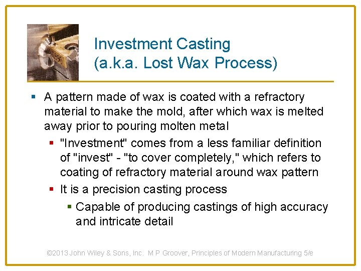 Investment Casting (a. k. a. Lost Wax Process) § A pattern made of wax