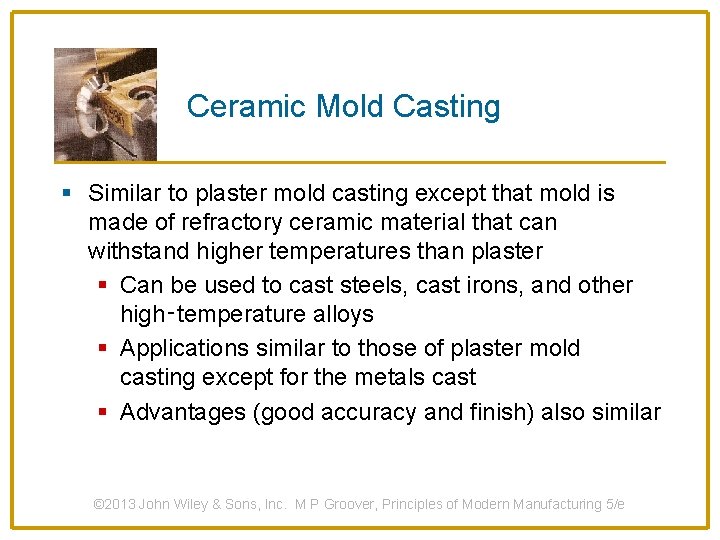 Ceramic Mold Casting § Similar to plaster mold casting except that mold is made