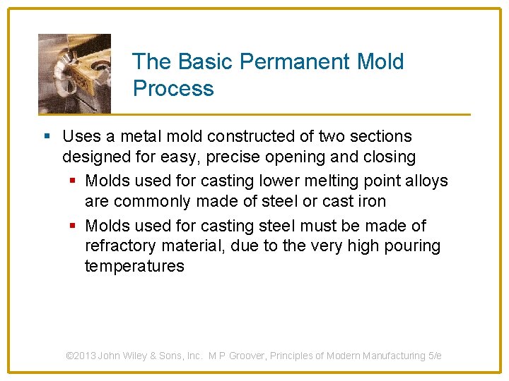The Basic Permanent Mold Process § Uses a metal mold constructed of two sections