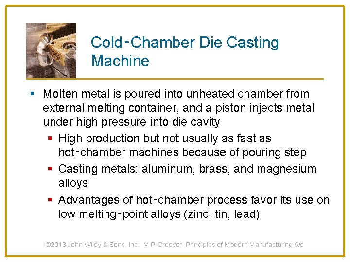 Cold‑Chamber Die Casting Machine § Molten metal is poured into unheated chamber from external