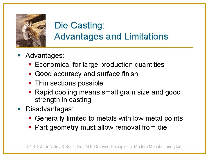 Die Casting: Advantages and Limitations § Advantages: § Economical for large production quantities §
