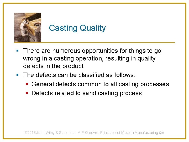 Casting Quality § There are numerous opportunities for things to go wrong in a