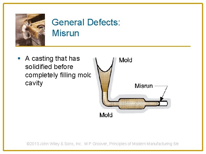 General Defects: Misrun § A casting that has solidified before completely filling mold cavity