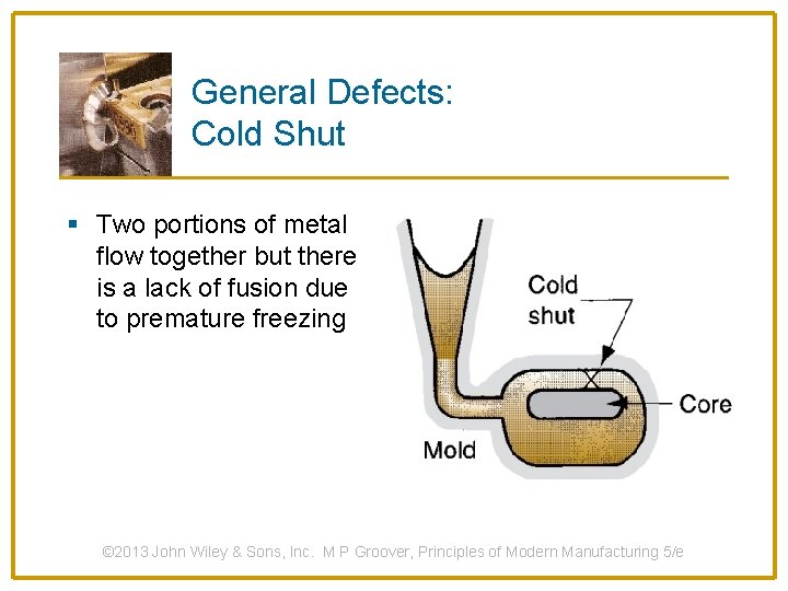 General Defects: Cold Shut § Two portions of metal flow together but there is