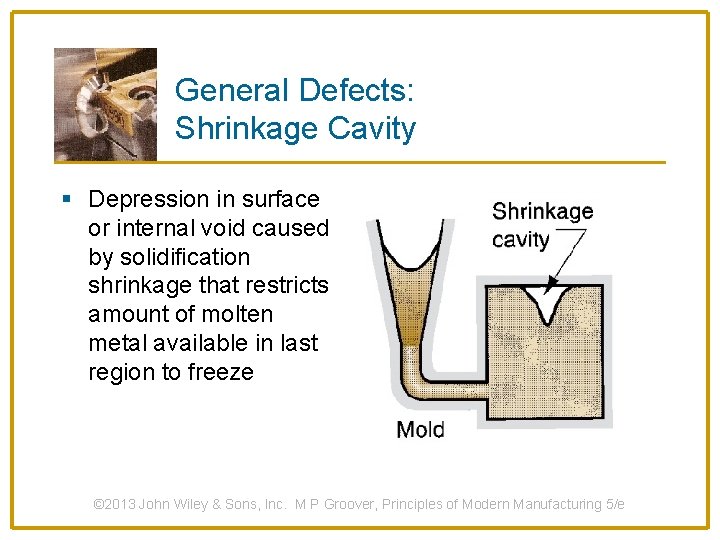 General Defects: Shrinkage Cavity § Depression in surface or internal void caused by solidification