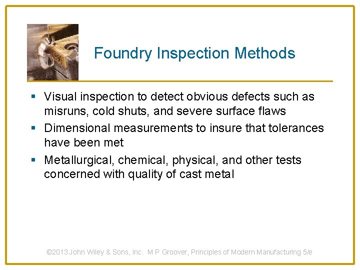 Foundry Inspection Methods § Visual inspection to detect obvious defects such as misruns, cold