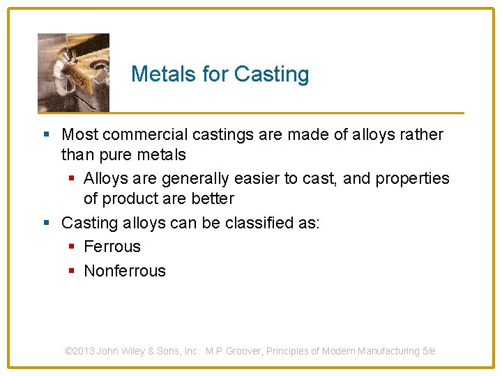 Metals for Casting § Most commercial castings are made of alloys rather than pure