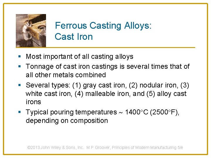 Ferrous Casting Alloys: Cast Iron § Most important of all casting alloys § Tonnage