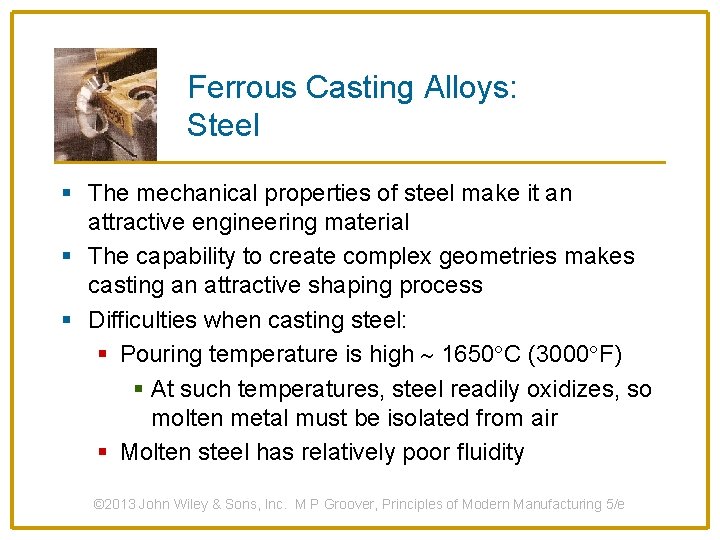 Ferrous Casting Alloys: Steel § The mechanical properties of steel make it an attractive