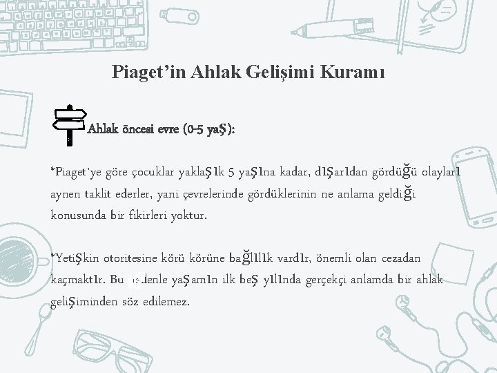 Piaget’in Ahlak Gelişimi Kuramı Ahlak öncesi evre (0 -5 yaş): *Piaget`ye göre çocuklar yaklaşık