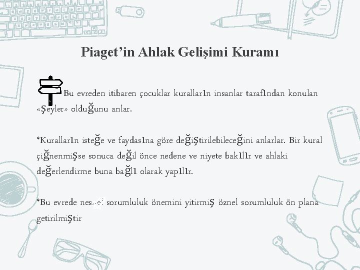 Piaget’in Ahlak Gelişimi Kuramı Bu evreden itibaren çocuklar kuralların insanlar tarafından konulan «şeyler» olduğunu