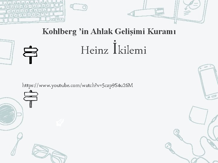 Kohlberg ’in Ahlak Gelişimi Kuramı Heinz İkilemi https: //www. youtube. com/watch? v=5 czp 9