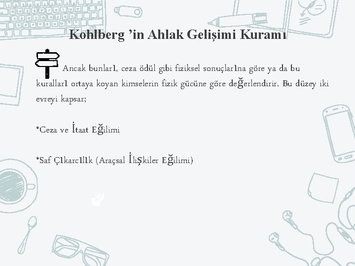 Kohlberg ’in Ahlak Gelişimi Kuramı Ancak bunları, ceza ödül gibi fiziksel sonuçlarına göre ya