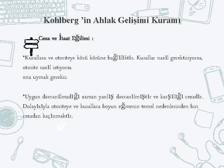 Kohlberg ’in Ahlak Gelişimi Kuramı Ceza ve İtaat Eğilimi : *Kurallara ve otoriteye körüne