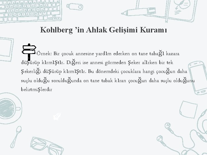 Kohlberg ’in Ahlak Gelişimi Kuramı Örnek: Bir çocuk annesine yardım ederken on tane tabağı
