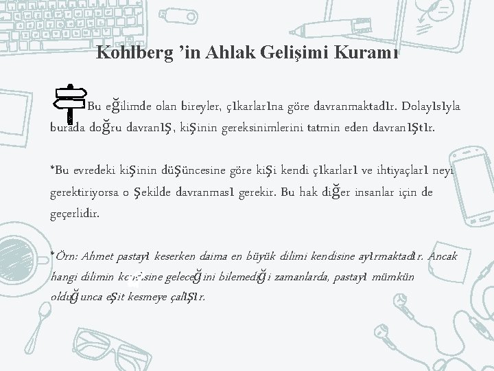 Kohlberg ’in Ahlak Gelişimi Kuramı Bu eğilimde olan bireyler, çıkarlarına göre davranmaktadır. Dolayısıyla burada