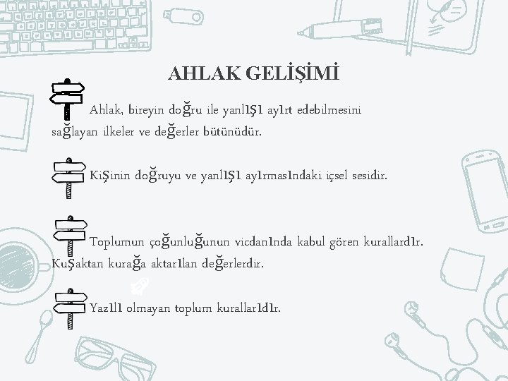 AHLAK GELİŞİMİ Ahlak, bireyin doğru ile yanlışı ayırt edebilmesini sağlayan ilkeler ve değerler bütünüdür.