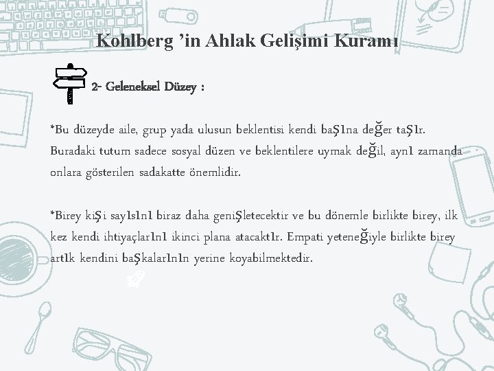 Kohlberg ’in Ahlak Gelişimi Kuramı 2 - Geleneksel Düzey : *Bu düzeyde aile, grup