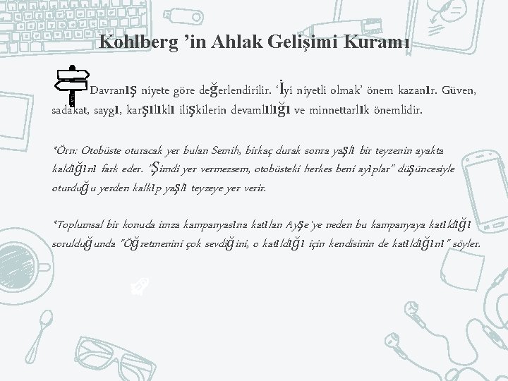 Kohlberg ’in Ahlak Gelişimi Kuramı Davranış niyete göre değerlendirilir. ‘İyi niyetli olmak’ önem kazanır.