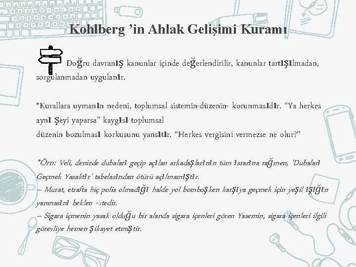 Kohlberg ’in Ahlak Gelişimi Kuramı Doğru davranış kanunlar içinde değerlendirilir, kanunlar tartışılmadan, sorgulanmadan uygulanır.