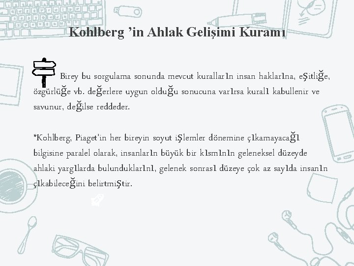 Kohlberg ’in Ahlak Gelişimi Kuramı Birey bu sorgulama sonunda mevcut kuralların insan haklarına, eşitliğe,