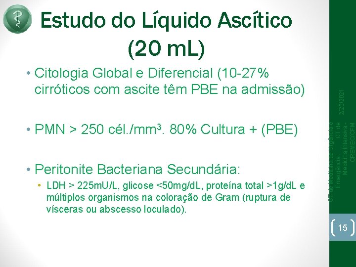  • PMN > 250 cél. /mm 3. 80% Cultura + (PBE) • Peritonite