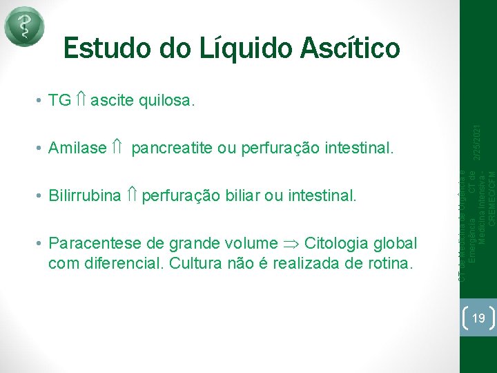 Estudo do Líquido Ascítico • Bilirrubina perfuração biliar ou intestinal. • Paracentese de grande