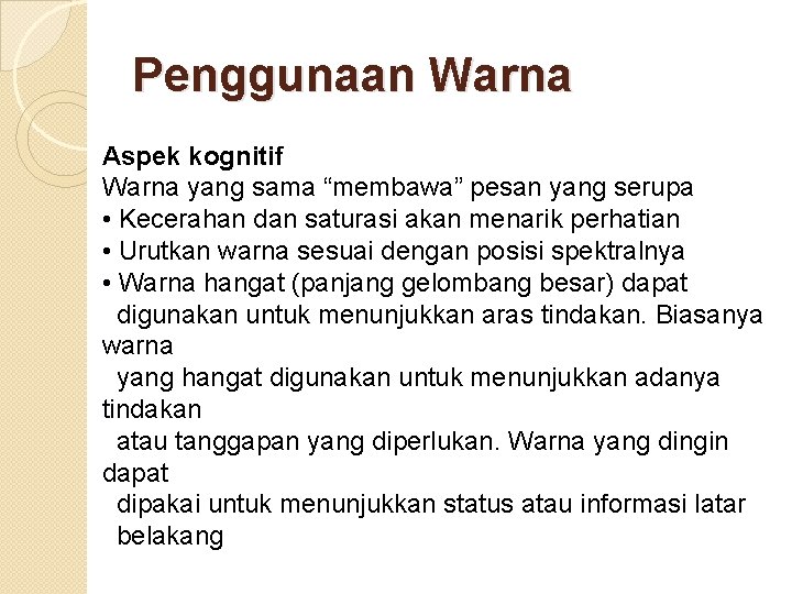 Penggunaan Warna Aspek kognitif Warna yang sama “membawa” pesan yang serupa • Kecerahan dan