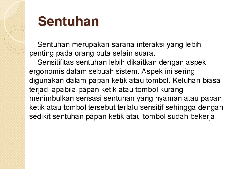 Sentuhan merupakan sarana interaksi yang lebih penting pada orang buta selain suara. Sensitifitas sentuhan