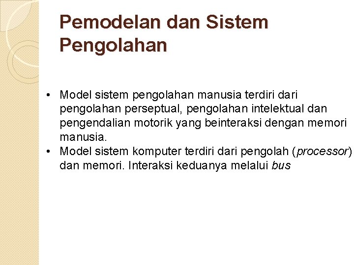 Pemodelan dan Sistem Pengolahan • Model sistem pengolahan manusia terdiri dari pengolahan perseptual, pengolahan