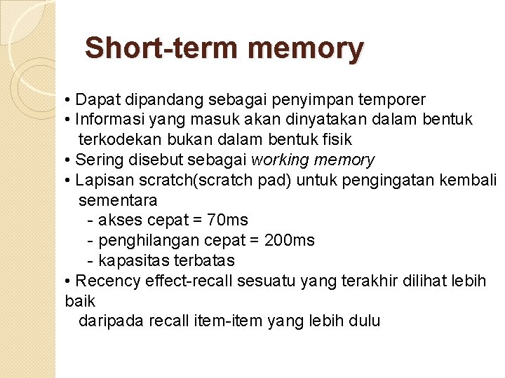 Short-term memory • Dapat dipandang sebagai penyimpan temporer • Informasi yang masuk akan dinyatakan