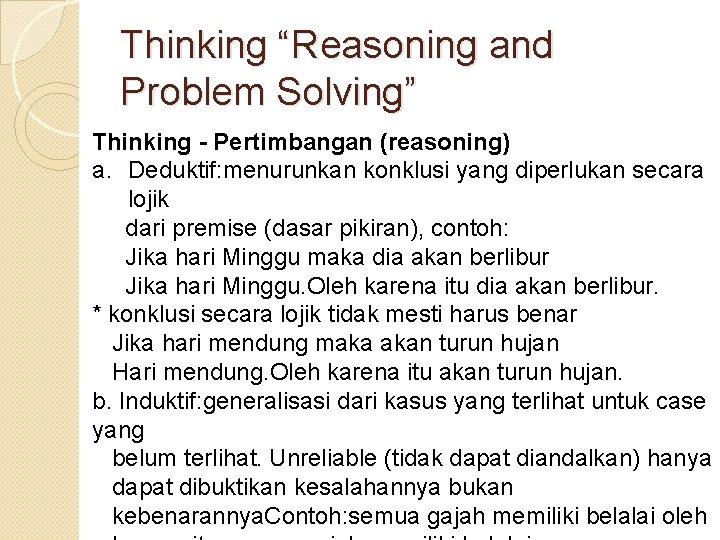 Thinking “Reasoning and Problem Solving” Thinking - Pertimbangan (reasoning) a. Deduktif: menurunkan konklusi yang