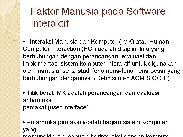 Faktor Manusia pada Software Interaktif • Interaksi Manusia dan Komputer (IMK) atau Human. Computer