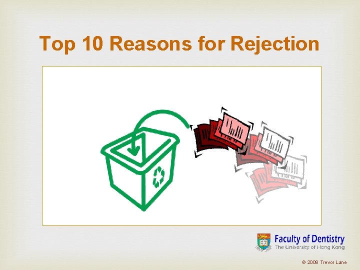 Top 10 Reasons for Rejection © 2008 Trevor Lane Top 10 Reasons for Rejection © 2008 Trevor Lane