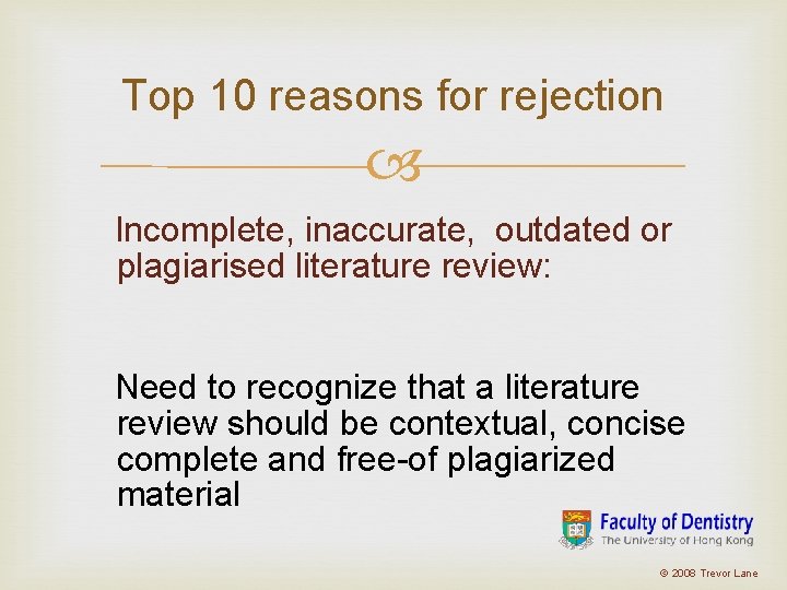 Top 10 reasons for rejection Incomplete, inaccurate, outdated or plagiarised literature review: Need to Top 10 reasons for rejection Incomplete, inaccurate, outdated or plagiarised literature review: Need to