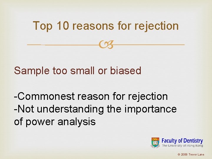 Top 10 reasons for rejection Sample too small or biased -Commonest reason for rejection Top 10 reasons for rejection Sample too small or biased -Commonest reason for rejection