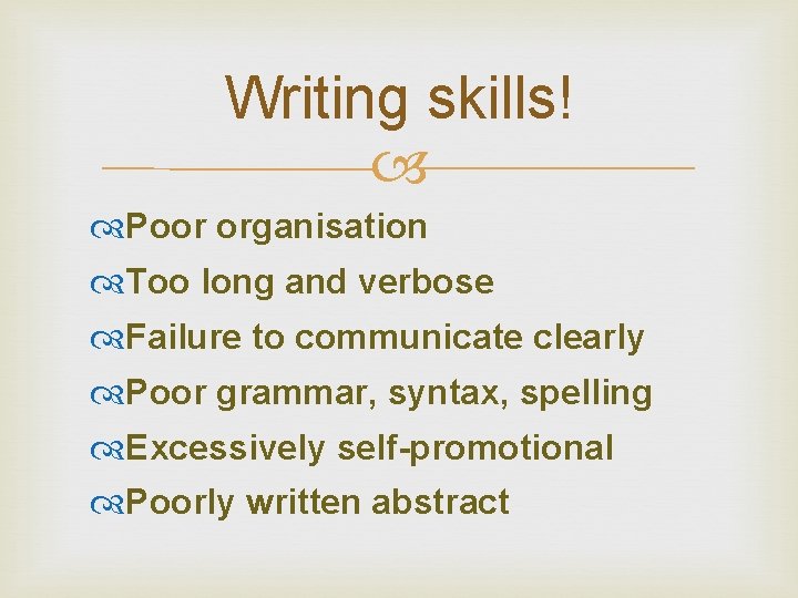 Writing skills! Poor organisation Too long and verbose Failure to communicate clearly Poor grammar, Writing skills! Poor organisation Too long and verbose Failure to communicate clearly Poor grammar,