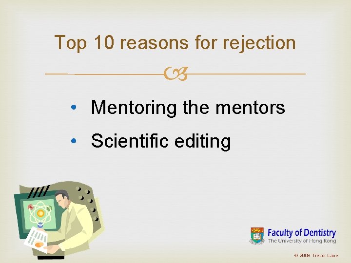 Top 10 reasons for rejection • Mentoring the mentors • Scientific editing © 2008 Top 10 reasons for rejection • Mentoring the mentors • Scientific editing © 2008