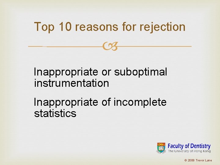 Top 10 reasons for rejection Inappropriate or suboptimal instrumentation Inappropriate of incomplete statistics © Top 10 reasons for rejection Inappropriate or suboptimal instrumentation Inappropriate of incomplete statistics ©