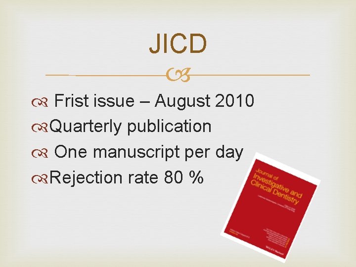 JICD Frist issue – August 2010 Quarterly publication One manuscript per day Rejection rate JICD Frist issue – August 2010 Quarterly publication One manuscript per day Rejection rate