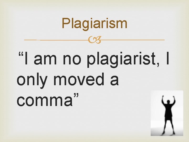 Plagiarism “I am no plagiarist, I only moved a comma” Plagiarism “I am no plagiarist, I only moved a comma”