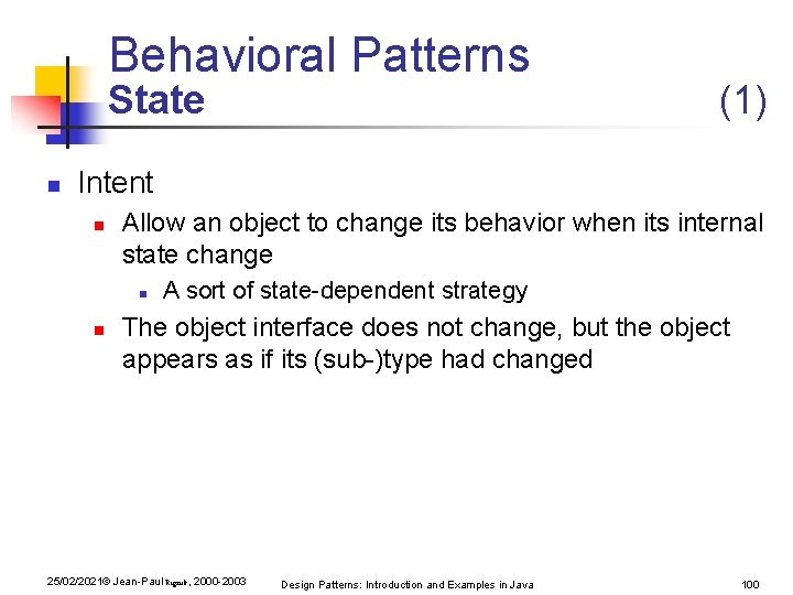 Behavioral Patterns State n (1) Intent n Allow an object to change its behavior Behavioral Patterns State n (1) Intent n Allow an object to change its behavior